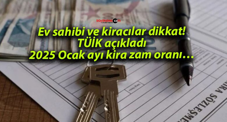 Ev sahibi ve kiracılar dikkat! TÜİK açıkladı: 2025 Ocak ayı kira zam oranı…