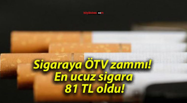 Sigaraya ÖTV zammı! En ucuz sigara 81 TL oldu!