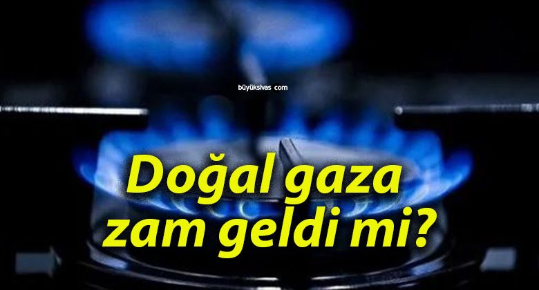 Doğal gaza zam geldi mi?