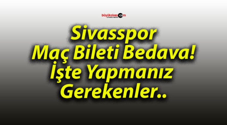 Sivasspor Maç Bileti Bedava! İşte Yapmanız Gerekenler..