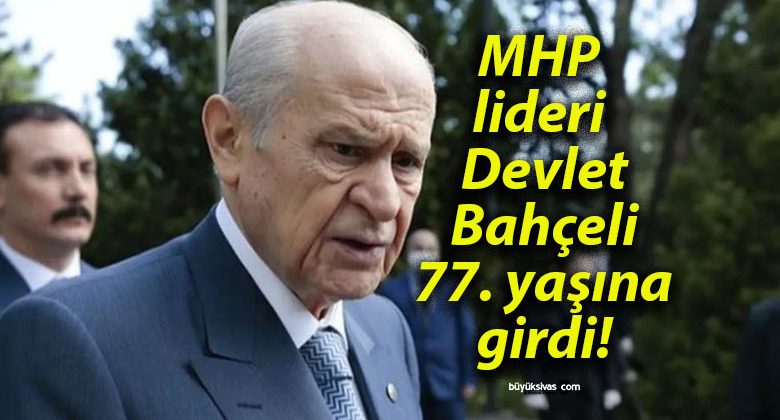 MHP lideri Devlet Bahçeli 77. yaşına girdi!