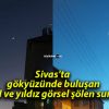 Sivas’ta gökyüzünde buluşan hilal ve yıldız görsel şölen sundu!