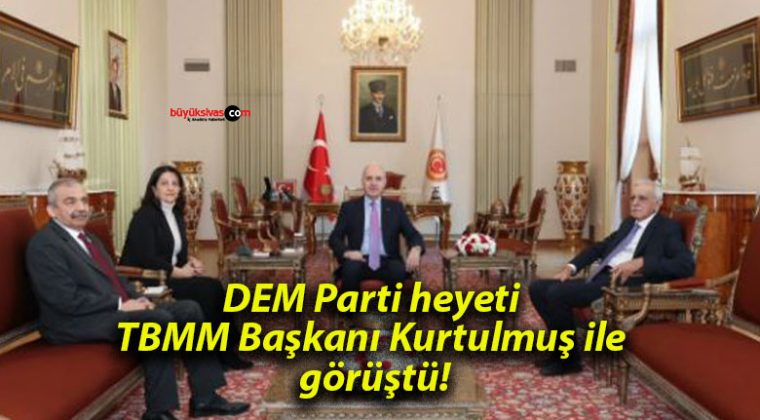 DEM Parti heyeti TBMM Başkanı Kurtulmuş ile görüştü!