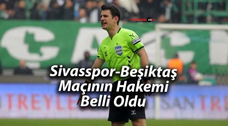 Sivasspor-Beşiktaş Maçının Hakemi Belli Oldu