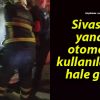 Sivas’ta yanan otomobil kullanılamaz hale geldi!