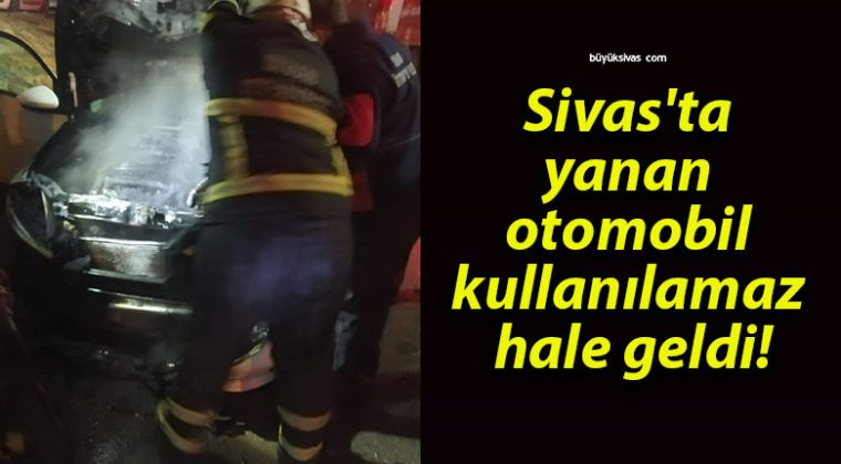 Sivas’ta yanan otomobil kullanılamaz hale geldi!