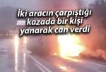 İki aracın çarpıştığı kazada bir kişi yanarak can verdi