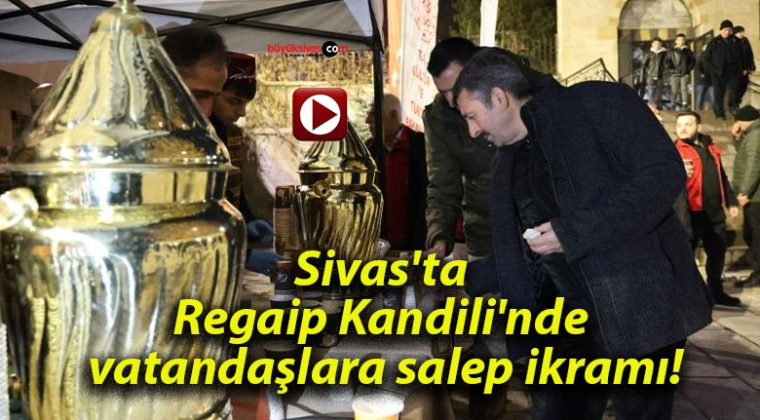 Sivas’ta Regaip Kandili’nde vatandaşlara salep ikramı!