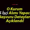 O Kurum 195 İşçi Alımı Yapacak! Başvuru Detayları Açıklandı!