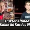 Traktör Altında Kalan İki Kardeş öldü