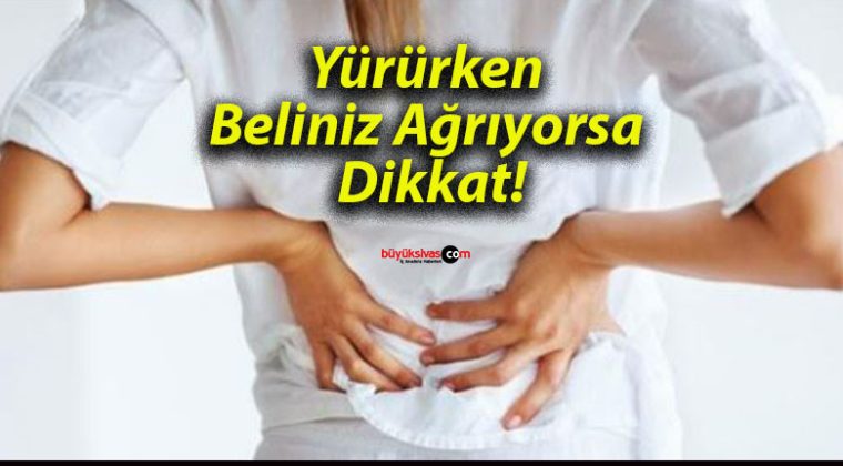 Yürürken Beliniz Ağrıyorsa Dikkat!