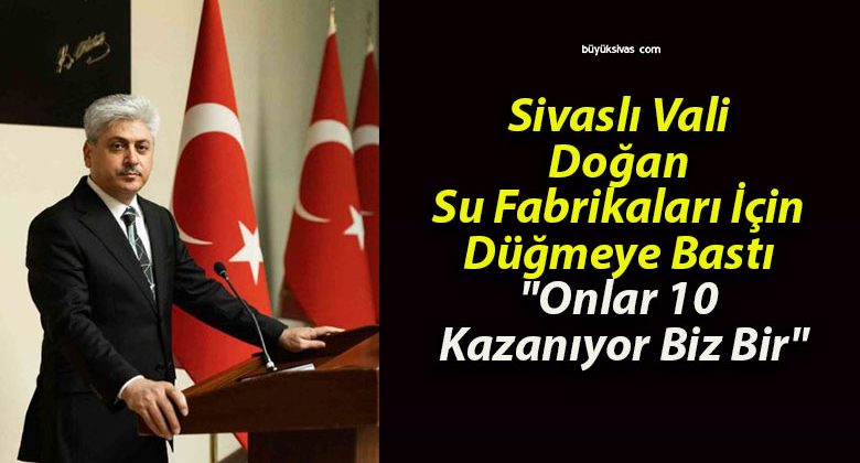 Sivaslı Vali Doğan Su Fabrikaları İçin Düğmeye Bastı “Onlar 10 Kazanıyor Biz Bir”