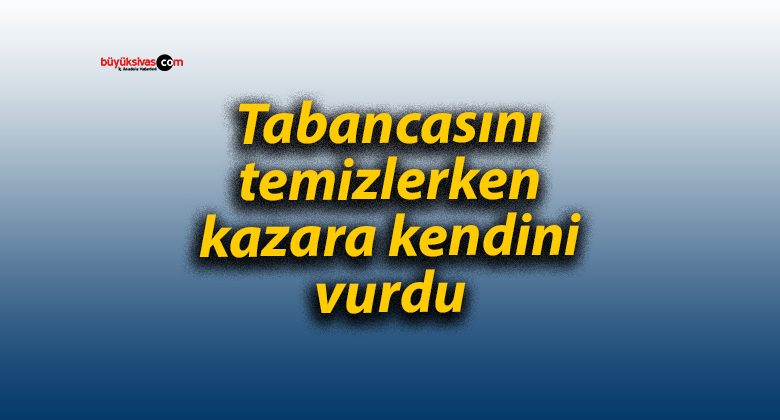 Tabancasını temizlerken kazara kendini vurdu