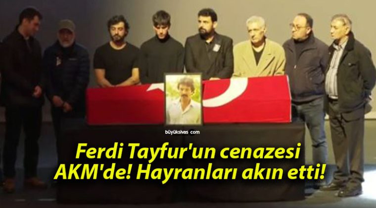 Ferdi Tayfur’un cenazesi AKM’de! Hayranları akın etti!