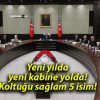 Yeni yılda yeni kabine yolda! Koltuğu sağlam 5 isim!