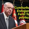 Cumhurbaşkanı Erdoğan’dan Ferdi Tayfur paylaşımı!