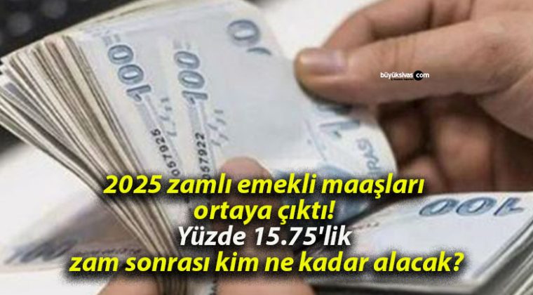 2025 zamlı emekli maaşları ortaya çıktı! Yüzde 15.75’lik zam sonrası kim ne kadar alacak?