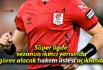 Süper ligde sezonun ikinci yarısında görev alacak hakem listesi açıklandı!