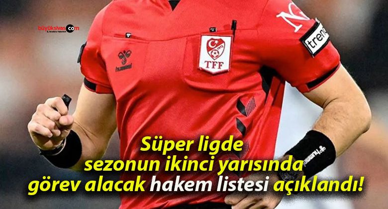 Süper ligde sezonun ikinci yarısında görev alacak hakem listesi açıklandı!