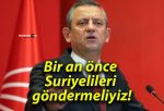 Bir an önce Suriyelileri göndermeliyiz!