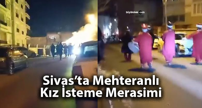 Sivas’ta Mehteranlı Kız İsteme Merasimi