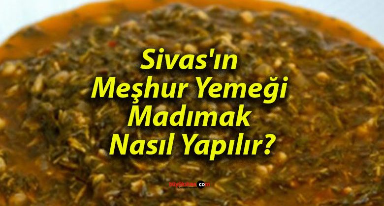 Sivas’ın Meşhur Yemeği Madımak Nasıl Yapılır?