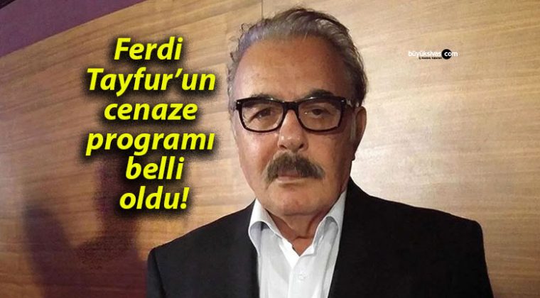 Ferdi Tayfur’un cenaze programı belli oldu!