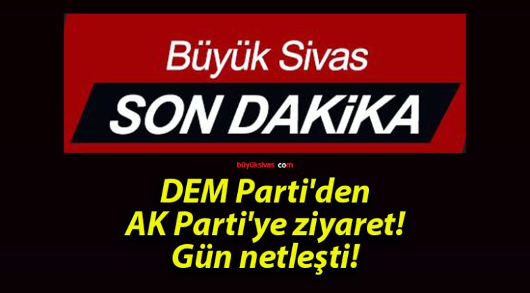 DEM Parti’den AK Parti’ye ziyaret! Gün netleşti!