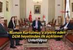 Numan Kurtulmuş’u ziyaret eden DEM heyetinden ilk açıklama: Umutluyuz