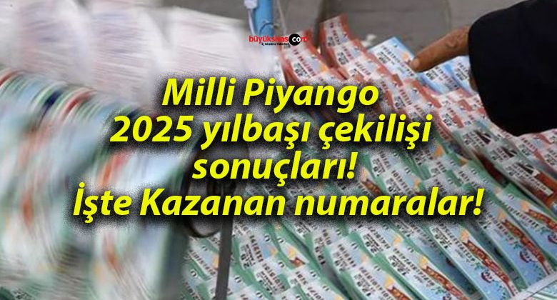 Milli Piyango 2025 yılbaşı çekilişi sonuçları! İşte Kazanan numaralar!