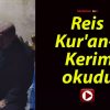 Reis Kur’an-ı Kerim okudu!