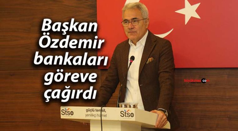 Başkan Özdemir bankaları göreve çağırdı