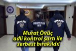 Murat Övüç adli kontrol şartı ile serbest bırakıldı!