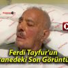 Ferdi Tayfur’un Hastanedeki Son Görüntüleri!