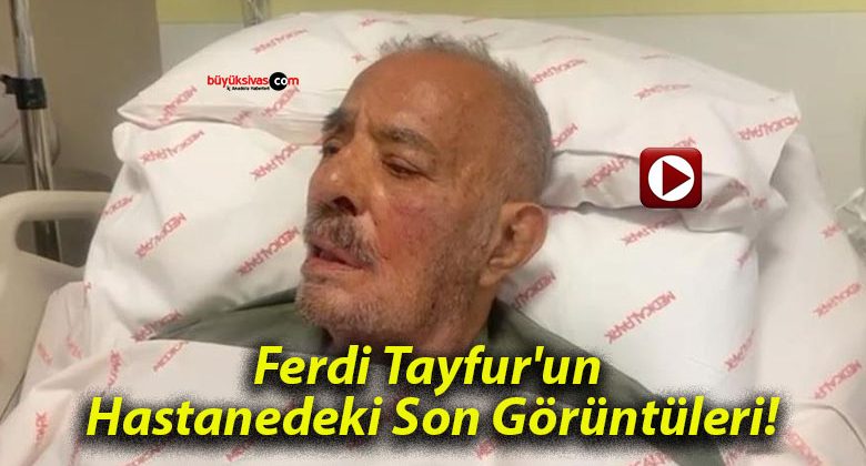 Ferdi Tayfur’un Hastanedeki Son Görüntüleri!