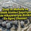 Sivas’ın Mahalle ve Sokak İsimleri Şaşırtıyor: İşte Hikayeleriyle Birlikte En İlginç Olanlar!