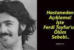 Hastaneden Açıklama! İşte Ferdi Tayfur’un Ölüm Sebebi..