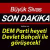 DEM Parti heyeti Devlet Bahçeli ile görüşecek!