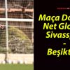 Maça Doğru! Net Global Sivasspor – Beşiktaş!