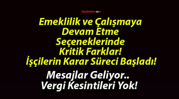 Emeklilik ve Çalışmaya Devam Etme Seçeneklerinde Kritik Farklar! İşçilerin Karar Süreci Başladı!