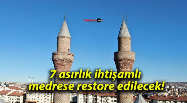 7 asırlık ihtişamlı medrese restore edilecek!