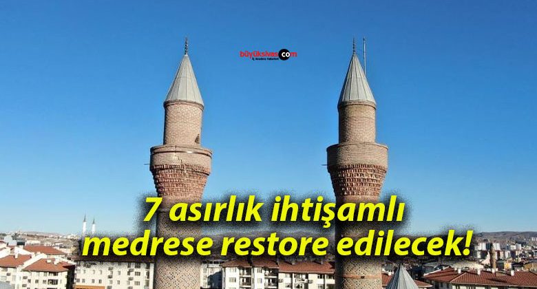 7 asırlık ihtişamlı medrese restore edilecek!