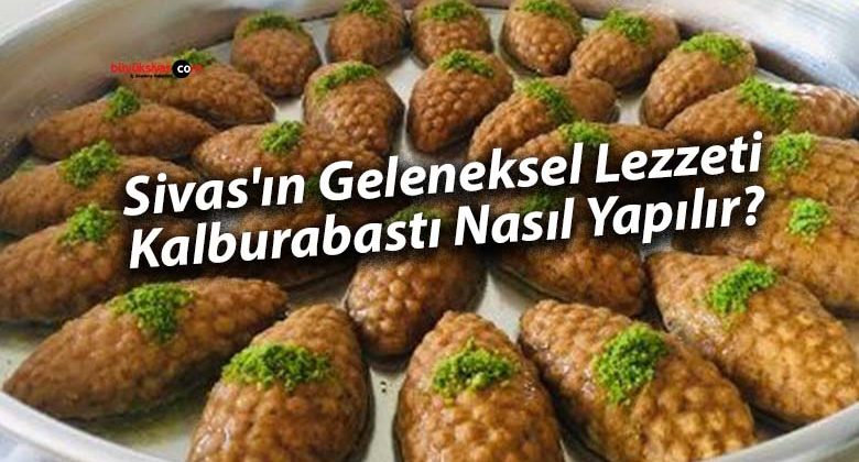 Sivas’ın Geleneksel Lezzeti: Kalburabastı Nasıl Yapılır?