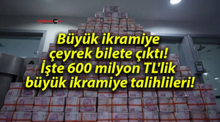 Büyük ikramiye çeyrek bilete çıktı! İşte 600 milyon TL’lik büyük ikramiye talihlileri!