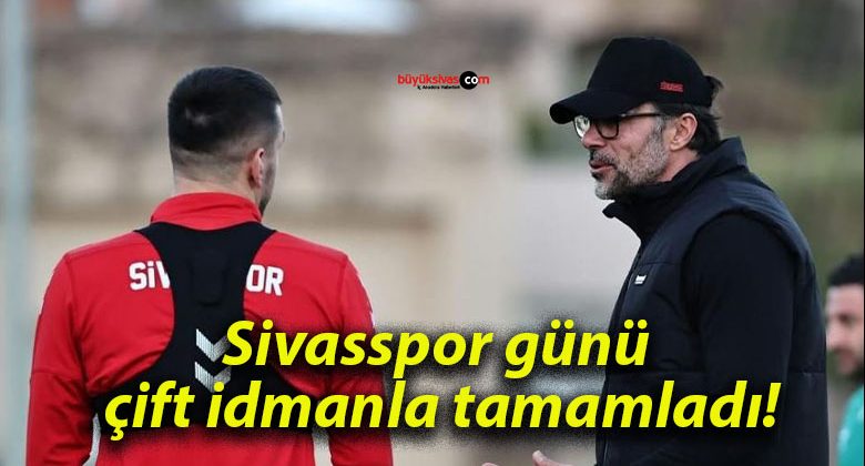 Sivasspor günü çift idmanla tamamladı!