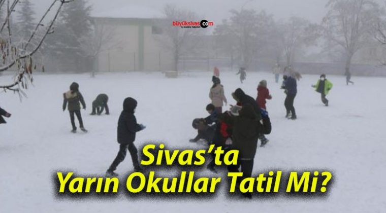 Sivas’ta Yarın Okullar Tatil Mi?