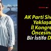 AK Parti Sivas’ta Yaklaşan İl Kongresi Öncesinde Bir İstifa Daha!