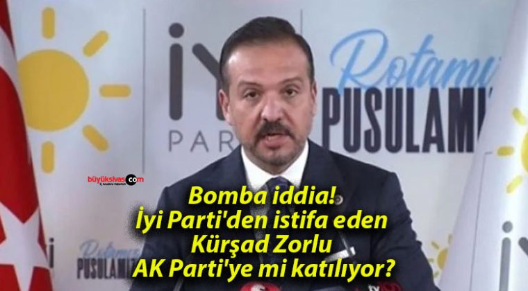 Bomba iddia! İyi Parti’den istifa eden Kürşad Zorlu AK Parti’ye mi katılıyor?