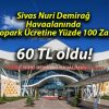 Sivas Nuri Demirağ Havaalanında Otopark Ücretine Yüzde 100 Zam!