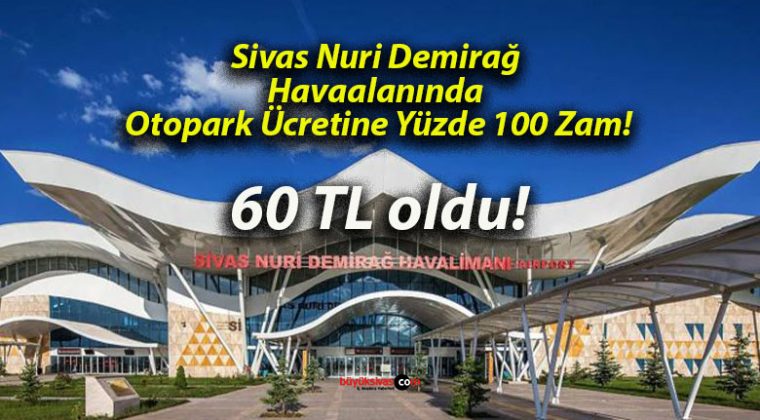 Sivas Nuri Demirağ Havaalanında Otopark Ücretine Yüzde 100 Zam!